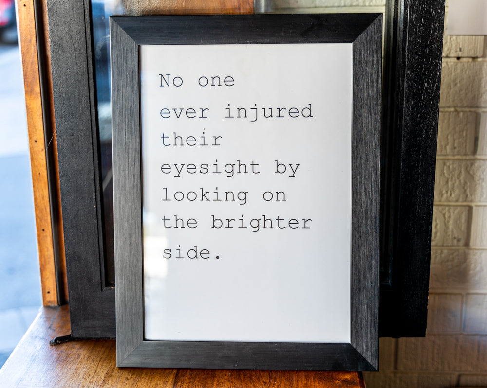 No one ever injured their eyesight by looking on the brighter side.
